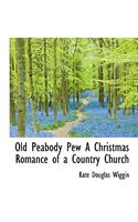 Old Peabody Pew a Christmas Romance of a Country Church