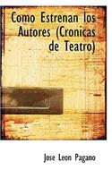 Como Estrenan Los Autores (Cronicas de Teatro)