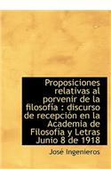 Proposiciones Relativas Al Porvenir de La Filosof a: Discurso de Recepci N En La Academia de Filoso