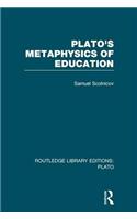 Plato 's Metaphysics of Education (RLE: Plato)