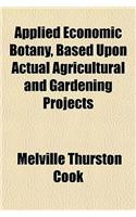 Applied Economic Botany, Based Upon Actual Agricultural and Gardening Projects: (English)