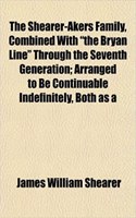 The Shearer-Akers Family, Combined with the Bryan Line Through the Seventh Generation; Arranged to Be Continuable Indefinitely, Both as a: (English)