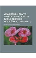 Memoires Du Comte Horace de Viel Castel Sur Le Regne de Napoleon III, 1851-1864 (3): (English)