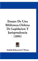 Ensayo de Una Biblioteca Chilena de Legislacion y Jurisprudencia (1891)