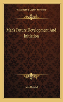 Man's Future Development And Initiation: (English)