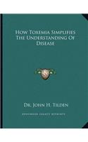 How Toxemia Simplifies the Understanding of Disease