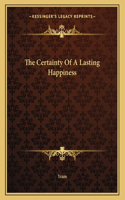 The Certainty of a Lasting Happiness