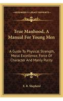 True Manhood, A Manual For Young Men