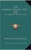 The Middle Period, 1817-1858: The American History Series