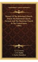 History Of The Reformed Church, Dutch; The Reformed Church, German And The Moravian Church In The United States (1895)