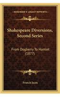 Shakespeare Diversions, Second Series: From Dogberry To Hamlet (1877)(English)