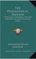 Philosophical Emperor: A Political Experiment Or The Progress Of A False Position (1841)