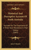 Historical And Descriptive Account Of South Australia: Founded On The Experience Of A Three Years' Residence In That Colony (1843)(English)