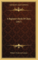 A Beginner's Book Of Chess (1917): (English)