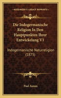 Die Indogermanische Religion In Den Hauptpunkten Ihrer Entwickelung V1