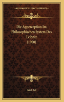 Die Apperception Im Philosophischen System Des Leibniz (1900)