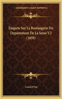 Enquete Sur La Boulangerie Du Departement De La Seine V2 (1859): (French)