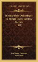 Bibliografiske Oplysninger Til Henrik Ibsens Samlede Vaerker (1901)