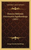 Historya Biblioteki Uniwersytetu Jagiellonskiego (1821): (Polish)