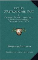 Cours D'Astronomie, Part 1: Quelques Theories Applicables A L'Etude Des Sciences Experimentales (1893)