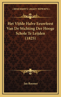 Het Vijfde Halve Eeuwfeest Van De Stichting Der Hooge Schole Te Leijden (1825)