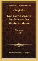 Jean Calvin Un Des Fondateures Des Libertes Modernes
