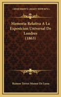 Memoria Relativa A La Exposicion Universal De Londres (1863)