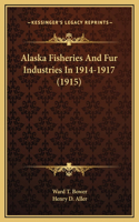 Alaska Fisheries And Fur Industries In 1914-1917 (1915)