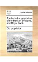 A Letter to the Proprietors of the Bank of Scotland, and Royal Bank.