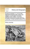 England's gazetteer; or, an accurate description of all the cities, towns, and villages, in the Kingdom. And their distances from London, To which is annexed, Antoninus's Itinerary, By Philip Luckombe. In three volumes Volume 3 of 3: (English)