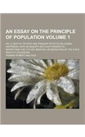 An Essay on the Principle of Population; Or, a View of Its Past and Present Effects on Human Happiness; With an Inquiry Into Our Prospects Respecting: (English)