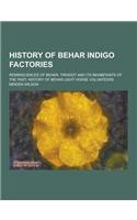 History of Behar Indigo Factories; Reminiscences of Behar. Tirhoot and Its Inhabitants of the Past. History of Behar Light Horse Volunteers