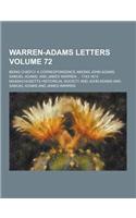 Warren-Adams Letters; Being Chiefly a Correspondence Among John Adams, Samuel Adams, and James Warren ... 1743-1814 Volume 72: (English)