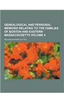 Genealogical and Personal Memoirs Relating to the Families of Boston and Eastern Massachusetts Volume 4