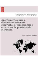 Apontamentos Para O Diccionario Historico, Geographico, Topographico E Estatistico Da Provincia Do Maranha O.