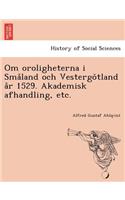 Om Oroligheterna I Sma Land Och Vestergo Tland A R 1529. Akademisk Afhandling, Etc.: (Swedish)