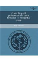 Controlling Cell Proliferation and Tissue Formation for Myocardial Repair