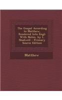 The Gospel According to Matthew, Rendered Into Engl: With Notes, by L. Shadwell