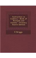 Instruction in Cookery: Book of Receipts and Axioms