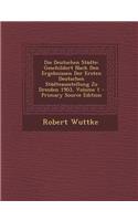 Die Deutschen Stadte: Geschildert Nach Den Ergebnissen Der Ersten Deutschen Stadteausstellung Zu Dresden 1903, Volume 1 - Primary Source EDI: Geschildert Nach Den Ergebnissen Der Ersten Deutschen Stadteausstellung Zu Dresden 1903, Volume 1 - Primary Source EDI