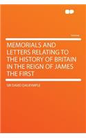 Memorials and Letters Relating to the History of Britain in the Reign of James the First