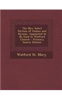 The New Select Portion of Psalms and Hymns, Appointed to Be Used in Watford Church