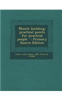 Muscle Building: Practical Points for Practical People