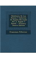 Nobiliario de Los Reinos y Senorios de Espana (Revisado Por A. Rujula y Busel). - Primary Source Edition