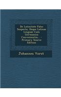 de Latinitate Falso Suspecta, Deque Latinae Linguae Cum Germanica Convenientia... - Primary Source Edition