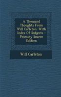 A Thousand Thoughts from Will Carleton: With Index of Subjects: (English)