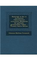 Nachtrage Zu Den in Germaniens Volkerstimmen Vertretenen Mundarten Der Gothisch-Germanischen Volker. - Primary Source Edition