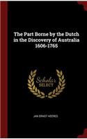 Part Borne by the Dutch in the Discovery of Australia 1606-1765
