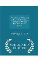Practice in Weaving and Loom-Fixing. a Complete Manual for the Weave Room - Scholar's Choice Edition