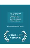 Elementary Text-Book of Metallurgy ... Second edition. With numerous illustrations. - Scholar's Choice Edition